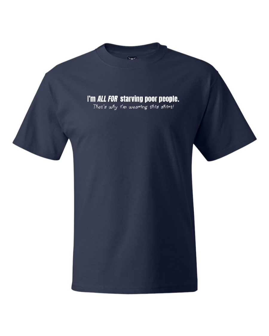 I'm All For Starving Poor People - Men's Heavyweight T-Shirt