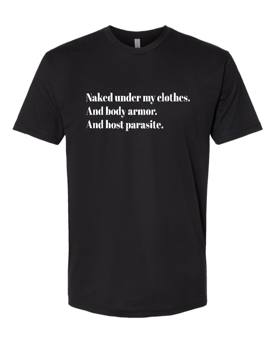Naked Under My Clothes. And Body Armor. And Host Parasite - Men's T-Shirt