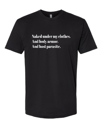 Naked Under My Clothes. And Body Armor. And Host Parasite - Men's T-Shirt