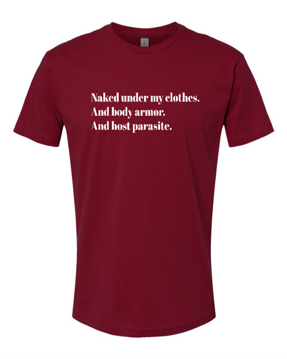 Naked Under My Clothes. And Body Armor. And Host Parasite - Men's T-Shirt