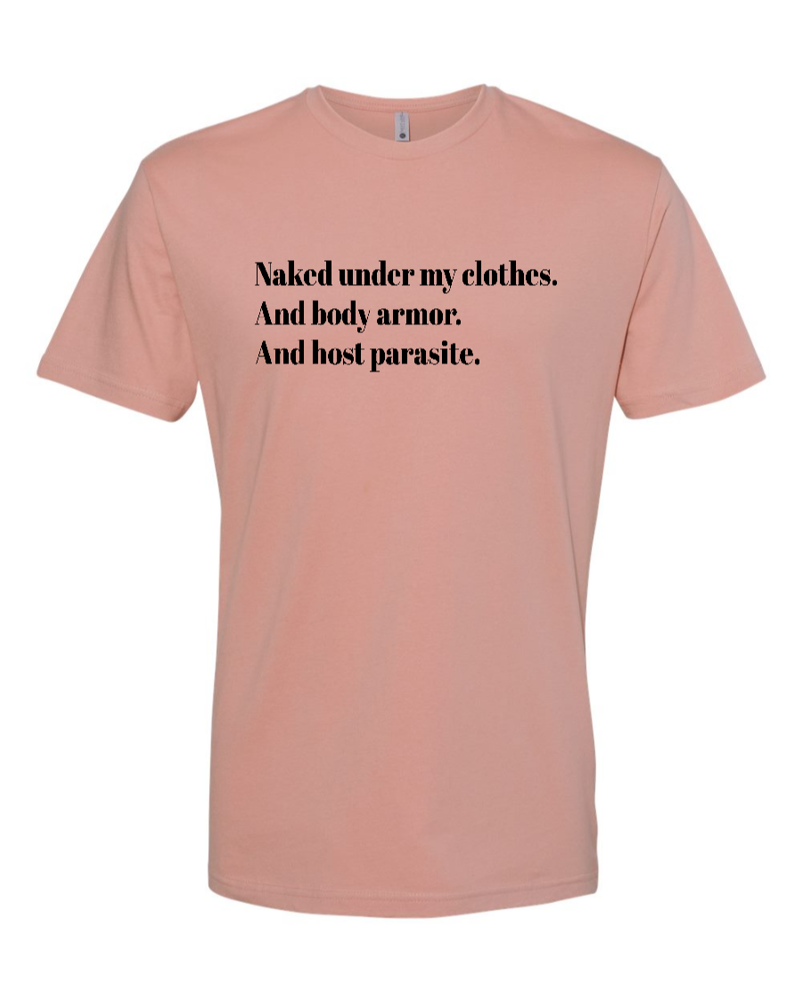 Naked Under My Clothes. And Body Armor. And Host Parasite - Men's T-Shirt