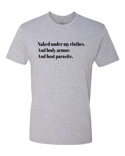 Naked Under My Clothes. And Body Armor. And Host Parasite - Men's T-Shirt