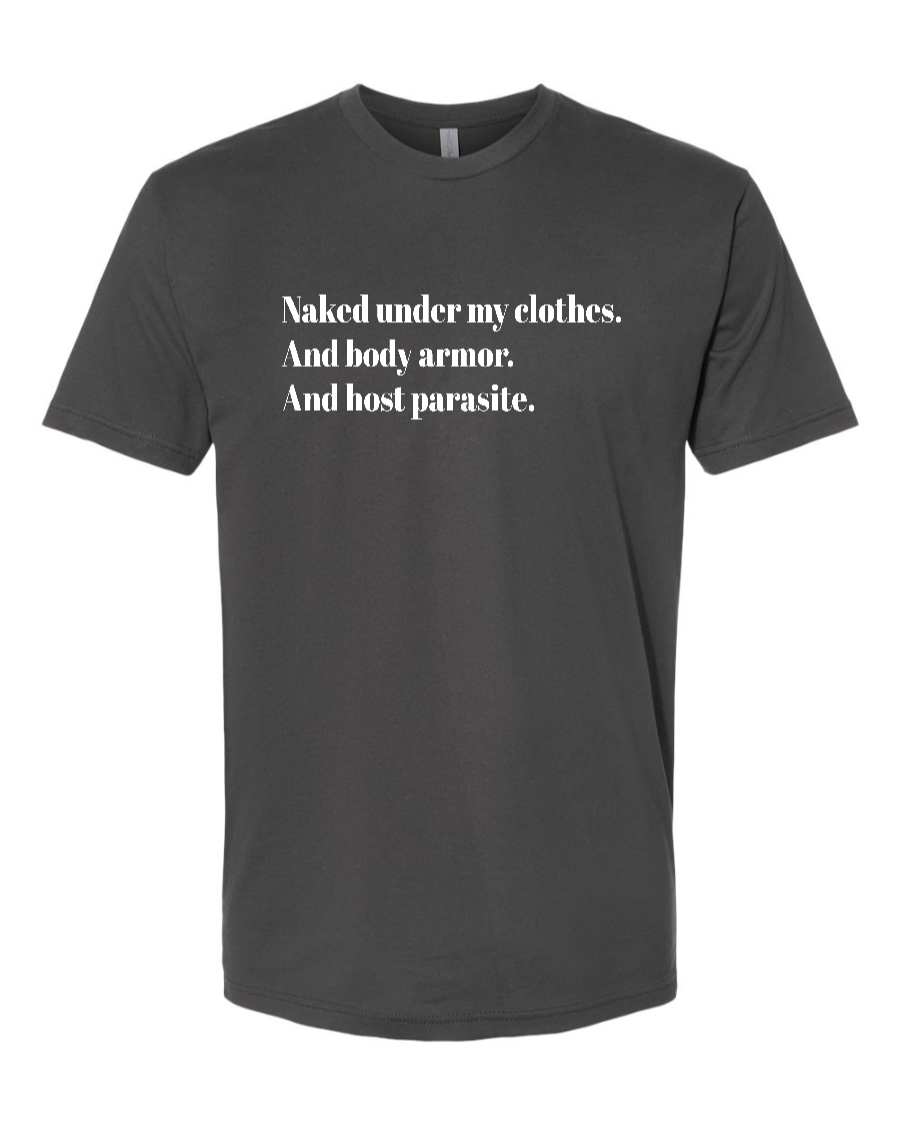 Naked Under My Clothes. And Body Armor. And Host Parasite - Men's T-Shirt