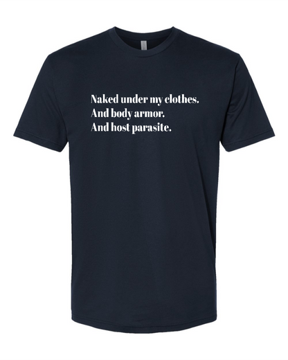 Naked Under My Clothes. And Body Armor. And Host Parasite - Men's T-Shirt