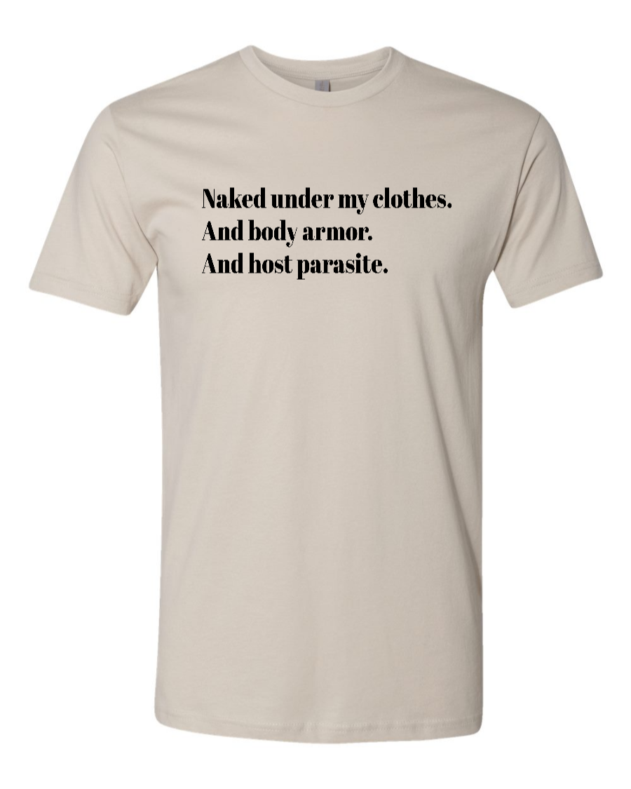 Naked Under My Clothes. And Body Armor. And Host Parasite - Men's T-Shirt