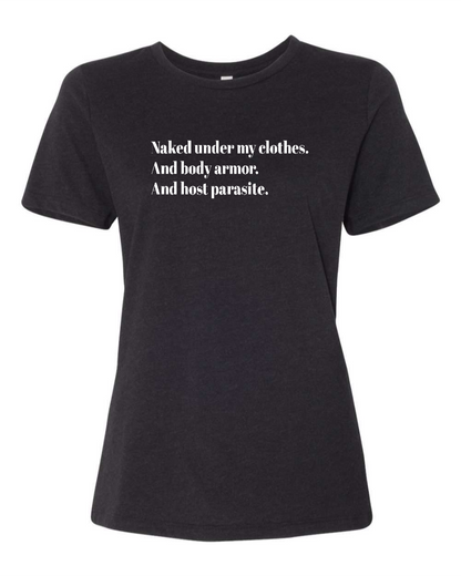 Naked Under My Clothes. And Body Armor. And Host Parasite - Women's T-Shirt