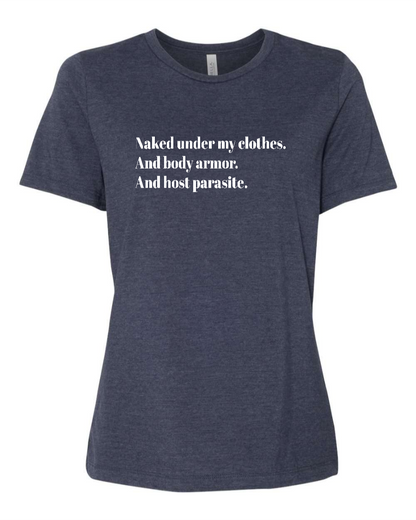 Naked Under My Clothes. And Body Armor. And Host Parasite - Women's T-Shirt