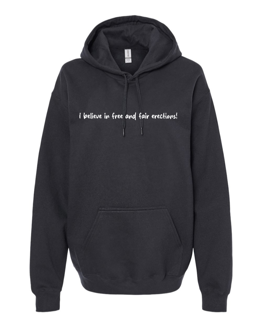 I Believe In Free And Fair Erections! - Hoodie