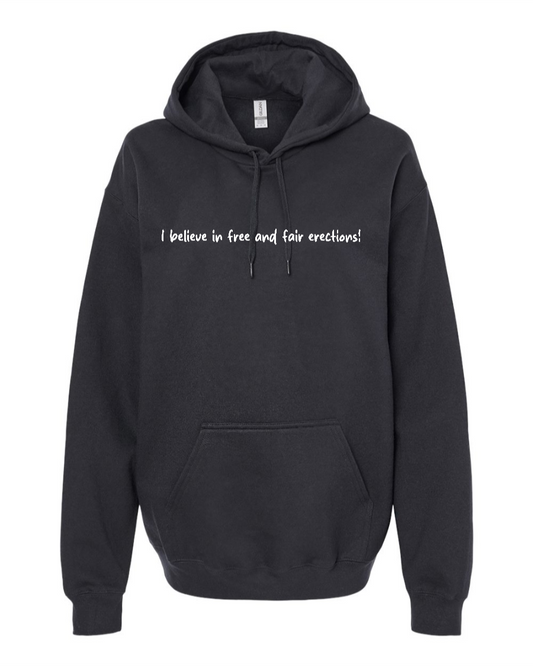 I Believe In Free And Fair Erections! - Hoodie