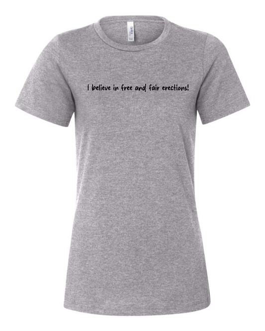 I Believe In Free And Fair Erections! - Women's T-Shirt