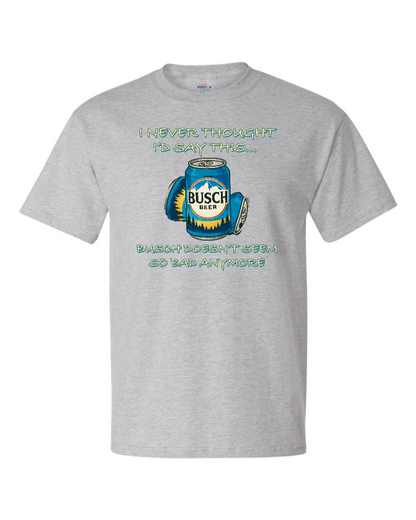 I Never Thought I’d Say This... Busch Doesn’t Seem So Bad Anymore. - Men's Heavyweight T-Shirt