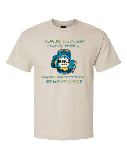 I Never Thought I’d Say This... Busch Doesn’t Seem So Bad Anymore. - Men's Heavyweight T-Shirt