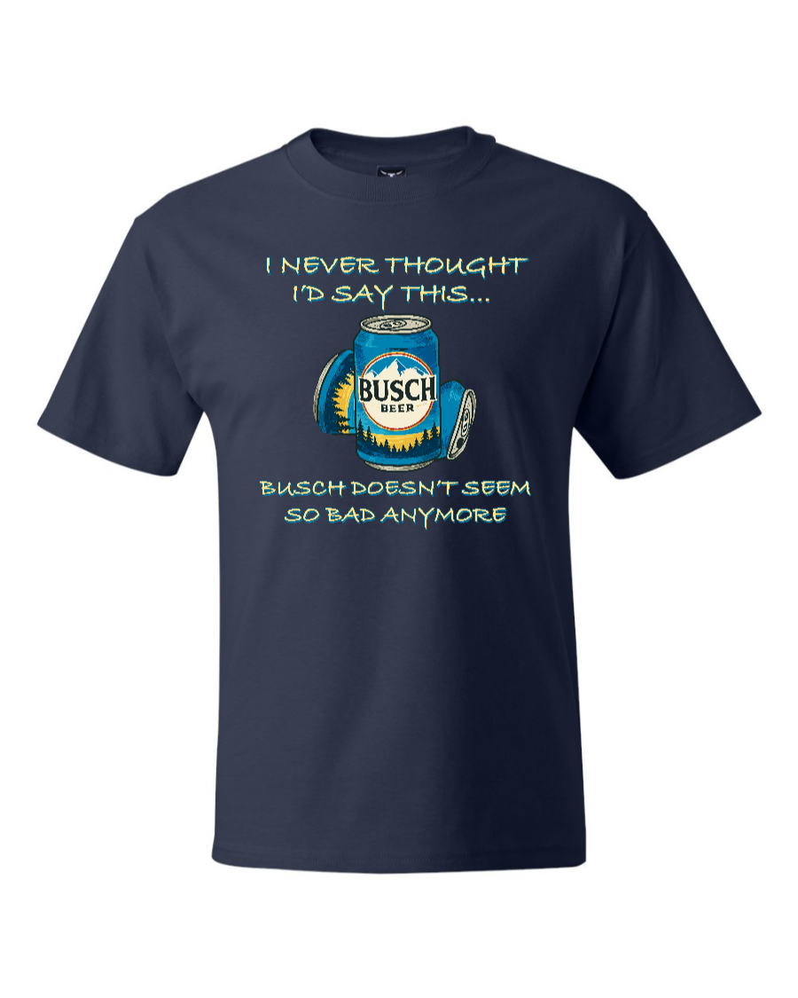 I Never Thought I’d Say This... Busch Doesn’t Seem So Bad Anymore. - Men's Heavyweight T-Shirt