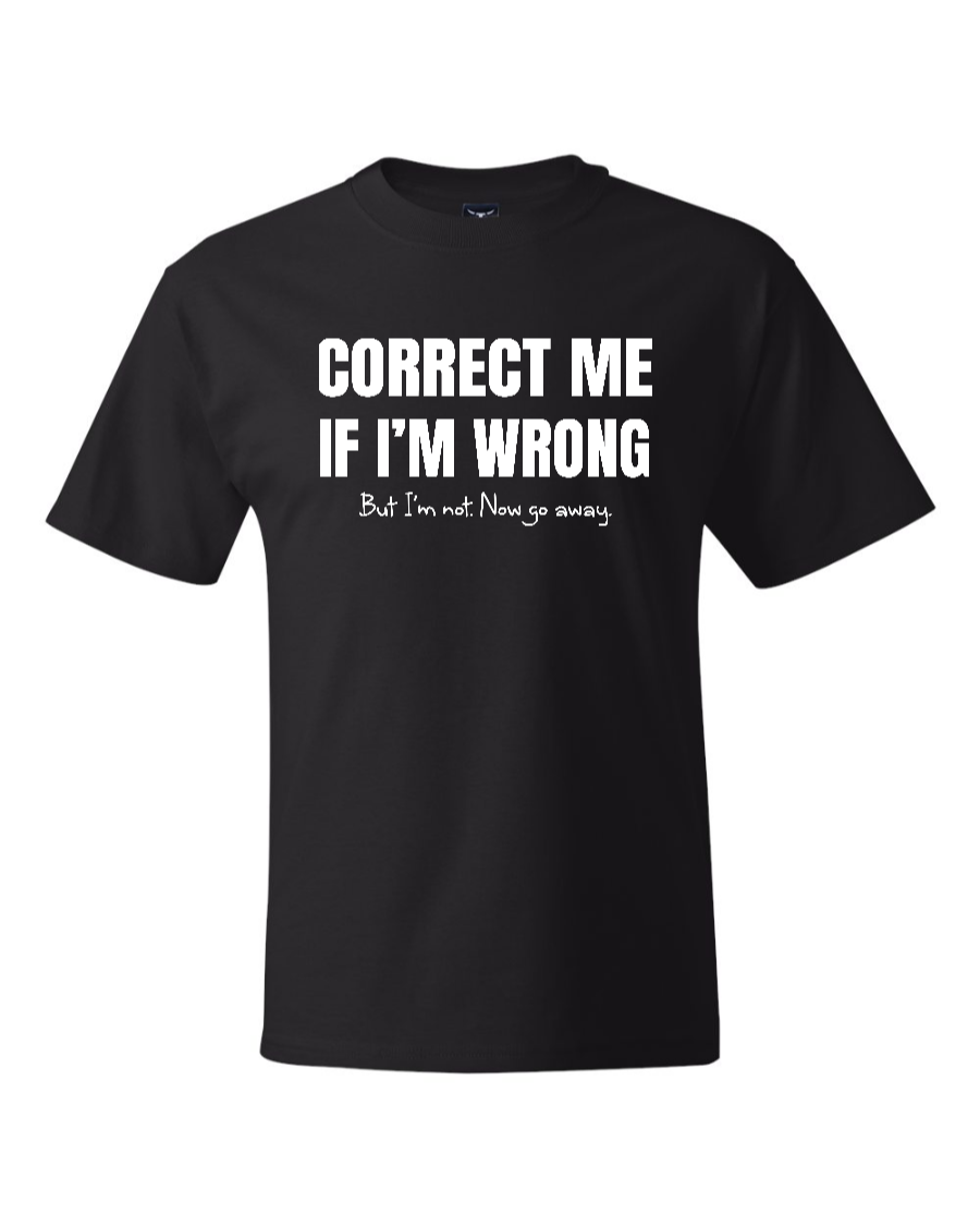 Correct Me If I’m Wrong, But I’m Not. Now Go Away. - Men's Heavyweight T-Shirt