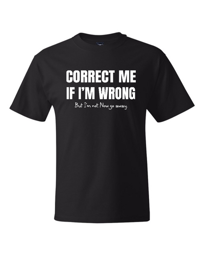 Correct Me If I’m Wrong, But I’m Not. Now Go Away. - Men's Heavyweight T-Shirt