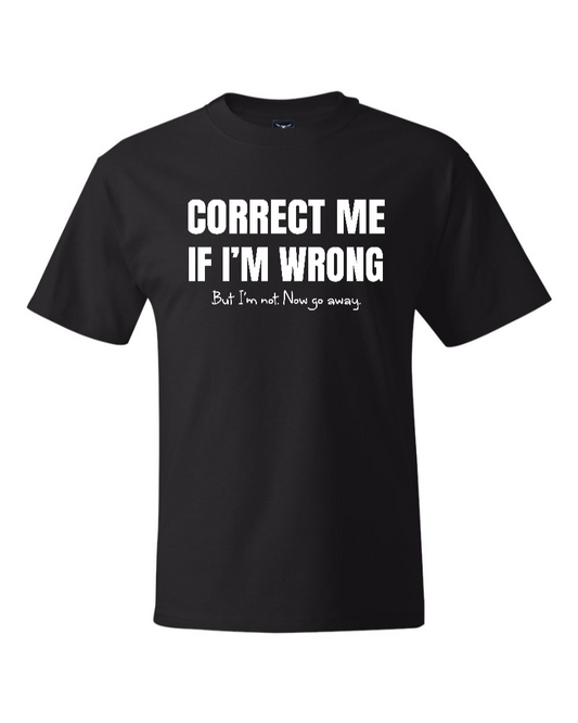 Correct Me If I’m Wrong, But I’m Not. Now Go Away. - Men's Heavyweight T-Shirt