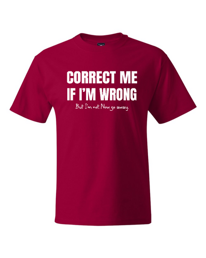 Correct Me If I’m Wrong, But I’m Not. Now Go Away. - Men's Heavyweight T-Shirt