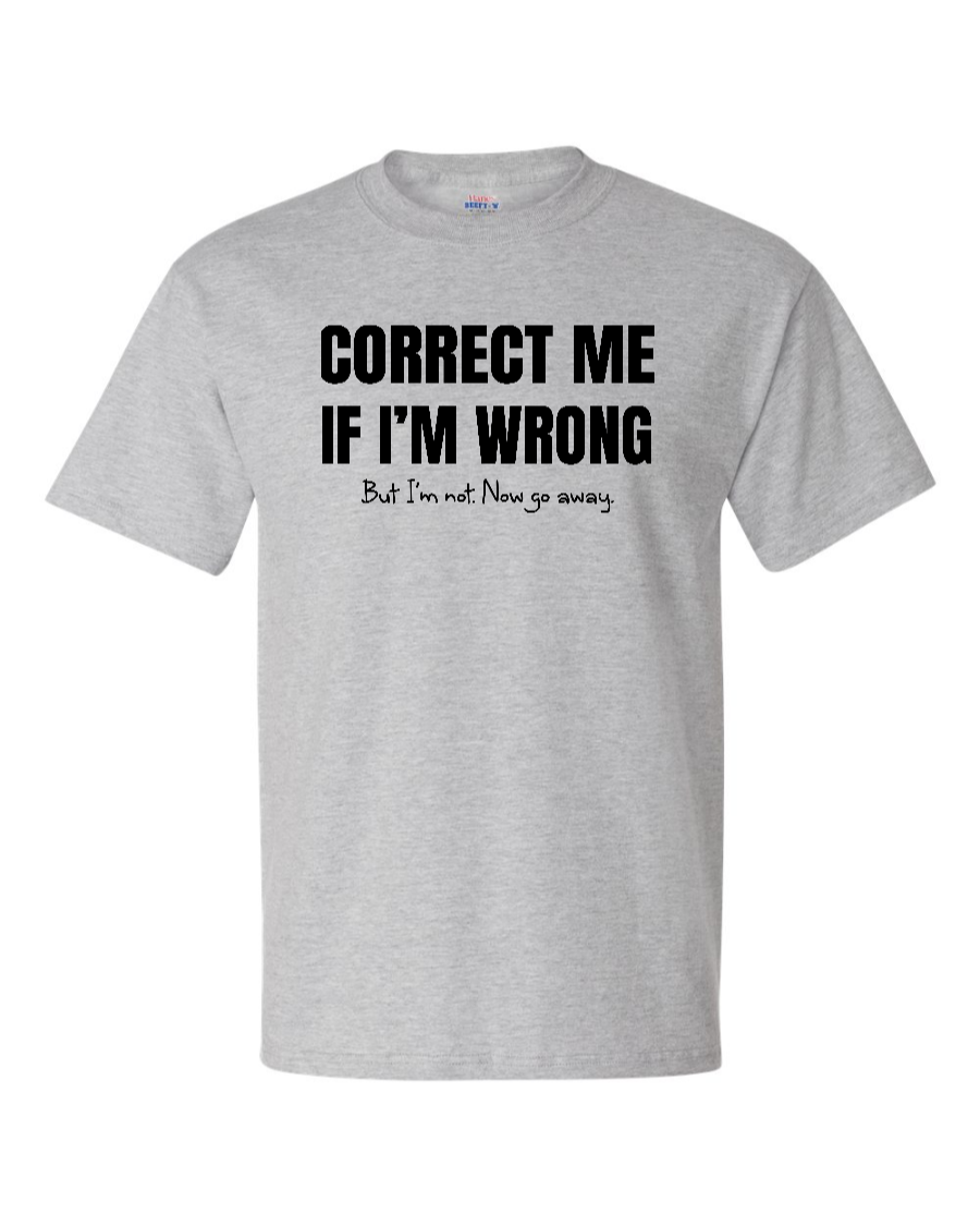 Correct Me If I’m Wrong, But I’m Not. Now Go Away. - Men's Heavyweight T-Shirt