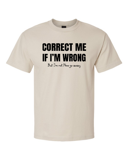 Correct Me If I’m Wrong, But I’m Not. Now Go Away. - Men's Heavyweight T-Shirt