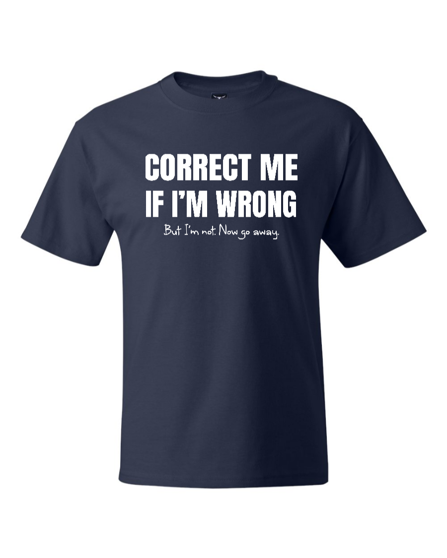 Correct Me If I’m Wrong, But I’m Not. Now Go Away. - Men's Heavyweight T-Shirt