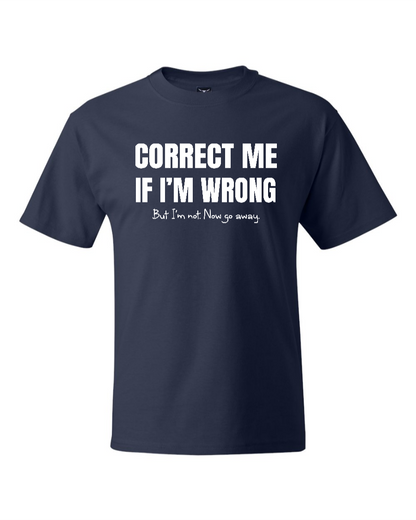 Correct Me If I’m Wrong, But I’m Not. Now Go Away. - Men's Heavyweight T-Shirt