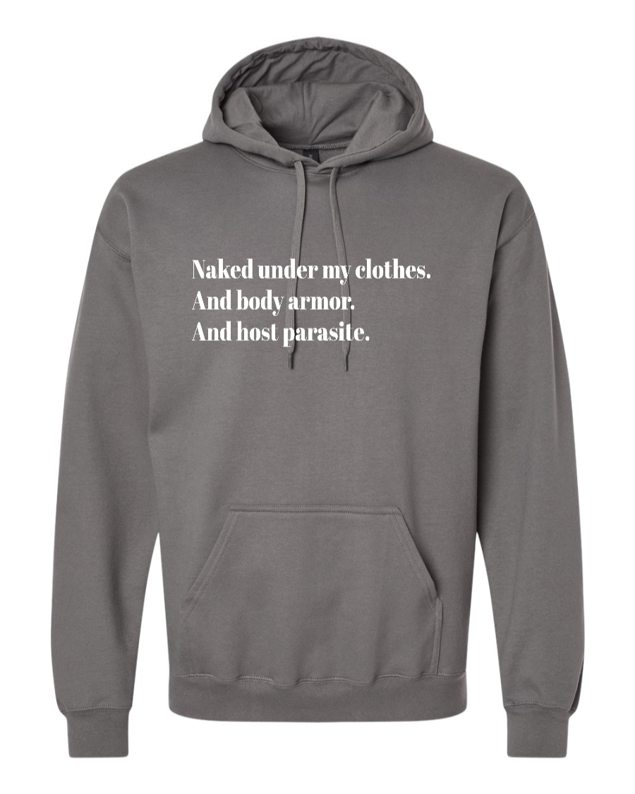Naked Under My Clothes. And Body Armor. And Host Parasite - Hoodie
