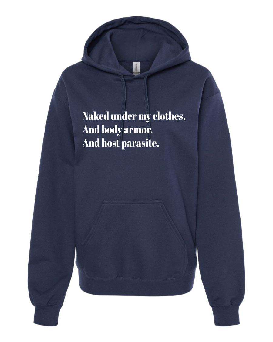 Naked Under My Clothes. And Body Armor. And Host Parasite - Hoodie