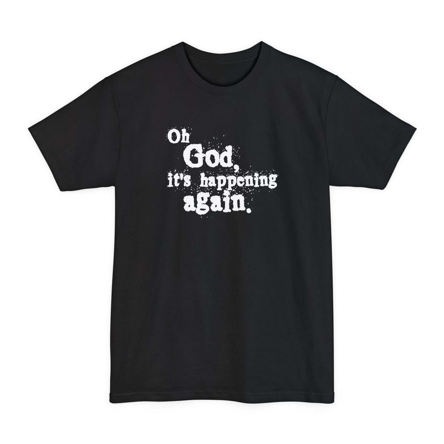 Oh God It's Happening Again - Men's Tall T-Shirt