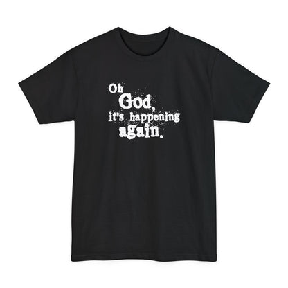 Oh God It's Happening Again - Men's Tall T-Shirt