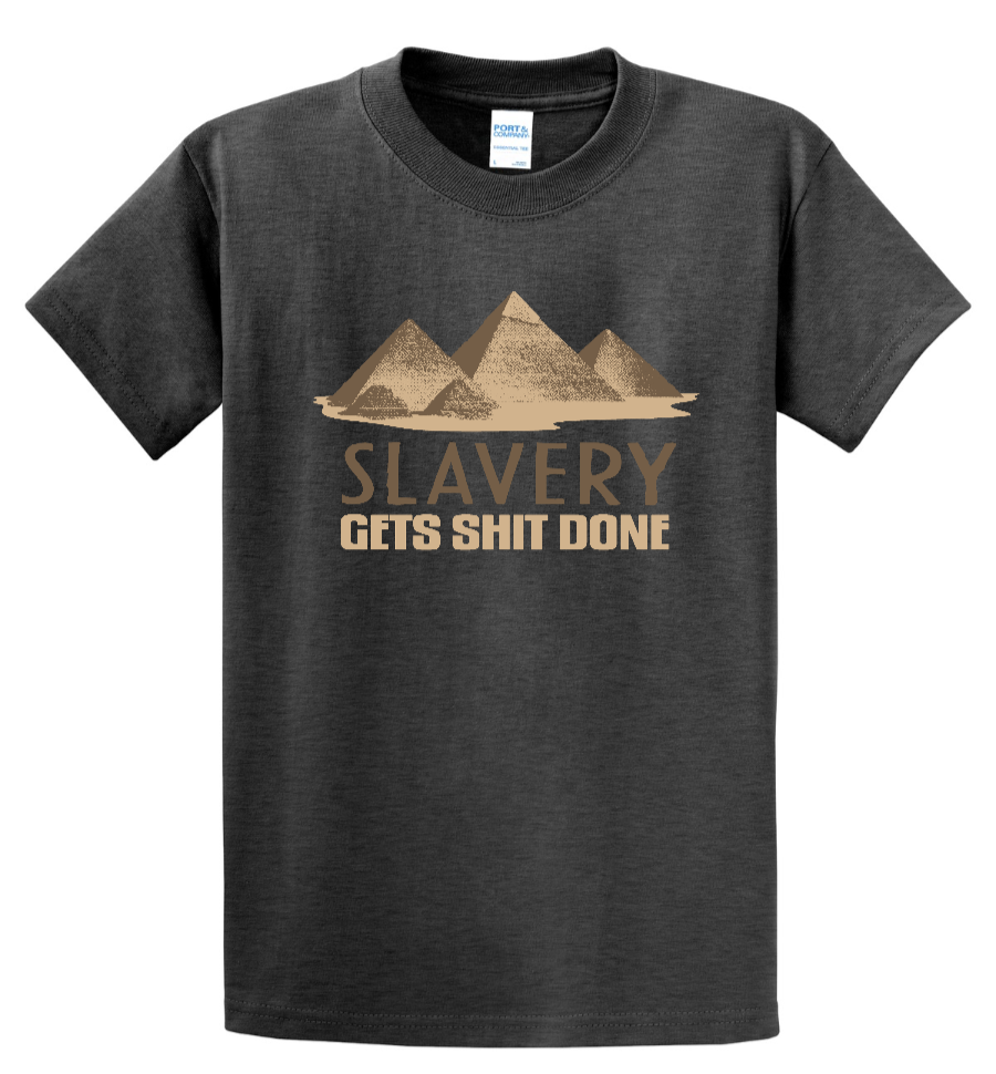 Slavery Gets Shit Done - Men's Tall T-Shirt