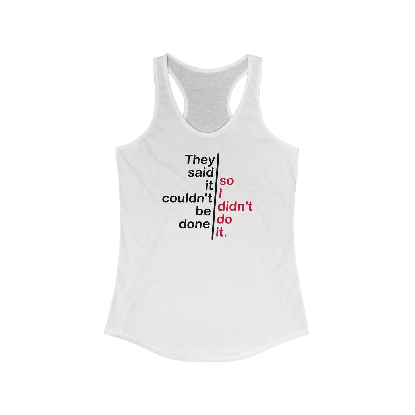 They Said It Couldn't Be Done - So I Didn't Do It. - Women's Racerback Tank