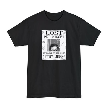 Lost Pet Midget Responds To The Name Tiny Jeff - Men's Tall T-Shirt