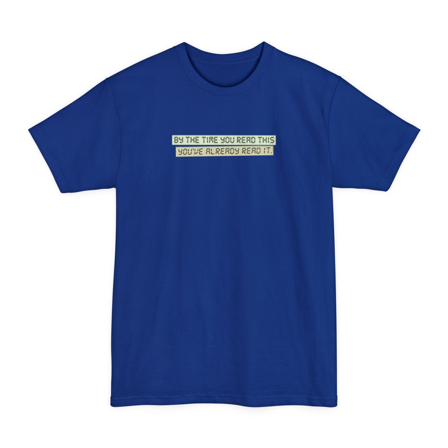 By The Time You Read This You've Already Read It - Men's Tall T-Shirt