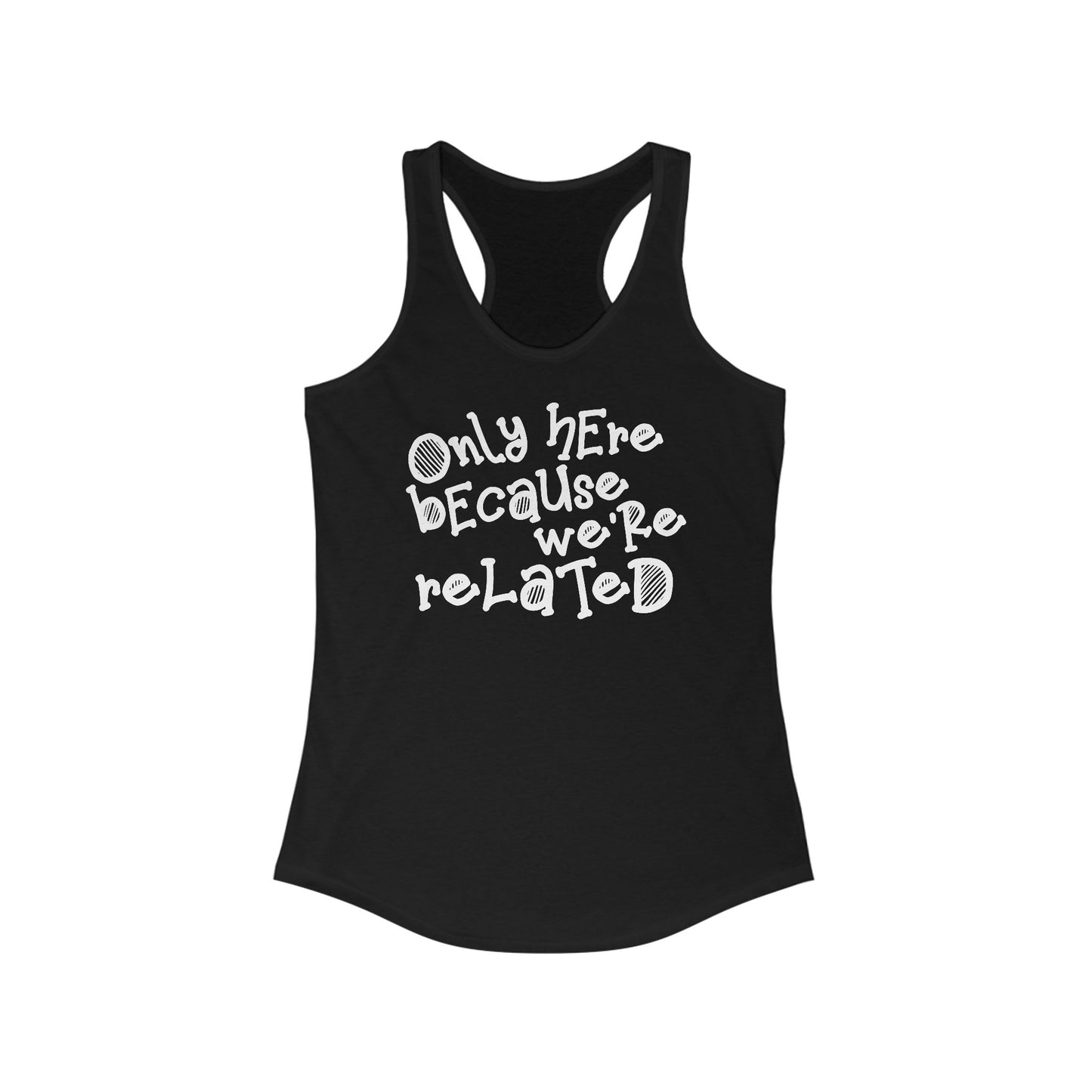 Only Here Because We're Related - Women's Racerback Tank