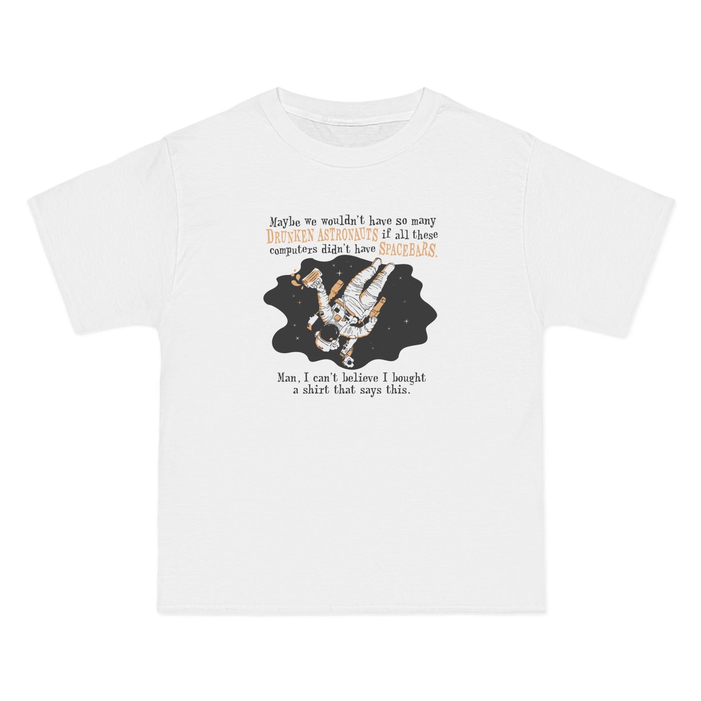 Maybe We Wouldn'T Have So Many Drunken Astronauts If All These Computers Didn't Have Spacebars - Men's Heavyweight T-Shirt