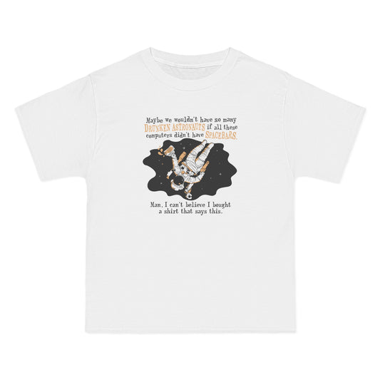 Maybe We Wouldn'T Have So Many Drunken Astronauts If All These Computers Didn't Have Spacebars - Men's Heavyweight T-Shirt