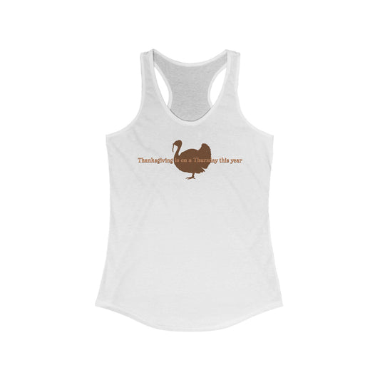 Thanksgiving Is On A Thursday This Year. - Women’s Racerback Tank