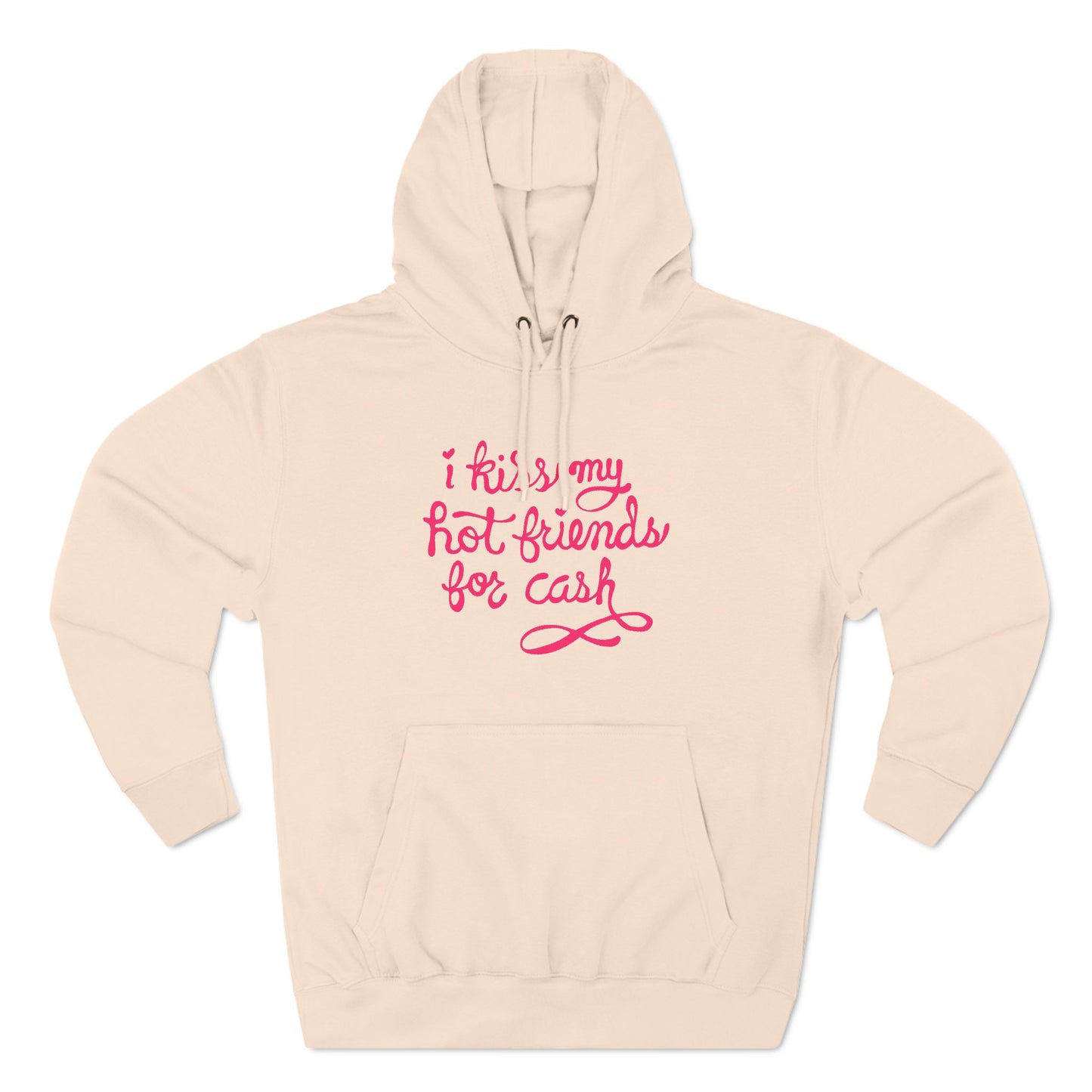 I Kiss My Hot Friends For Cash - Hoodie