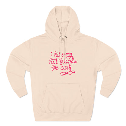 I Kiss My Hot Friends For Cash - Hoodie