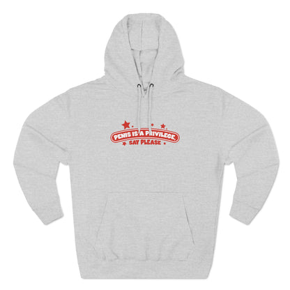 Penis Is A Privilege - Say Please - Hoodie
