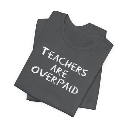 Teachers Are Overpaid - Men's T-Shirt