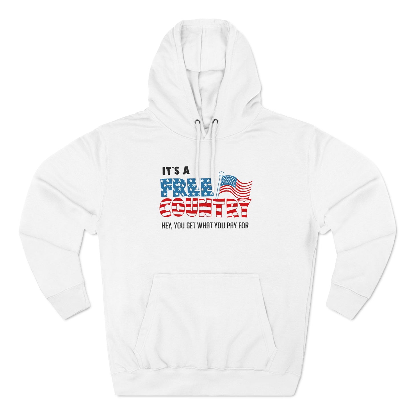 It's A Free Country - Hey You Get What You Pay For - Hoodie