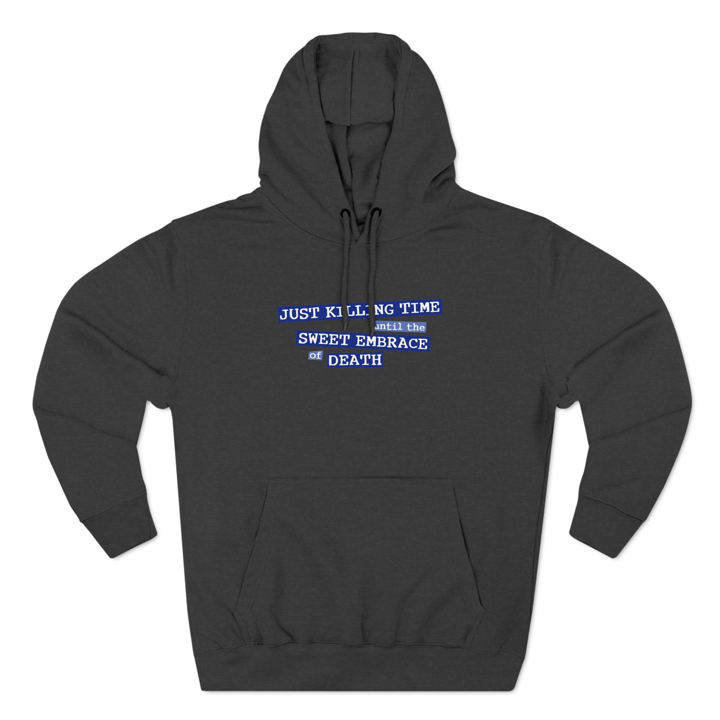 Just Killing Time Until The Sweet Embrace Of Death - Hoodie