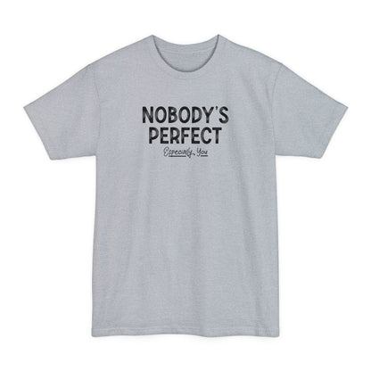 Nobody's Perfect. Especially You. - Men's Tall T-Shirt