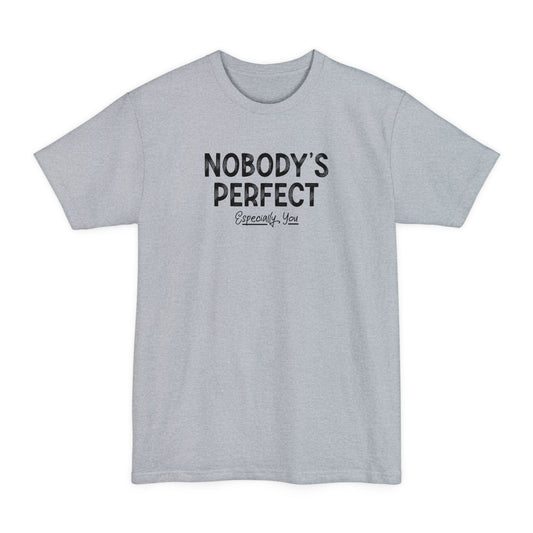 Nobody's Perfect. Especially You. - Men's Tall T-Shirt