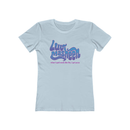Luv Masheen - When I Spell Words Like This I Get Pussy - Women’s T-Shirt