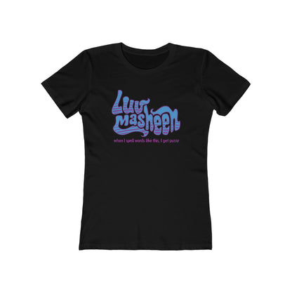 Luv Masheen - When I Spell Words Like This I Get Pussy - Women’s T-Shirt