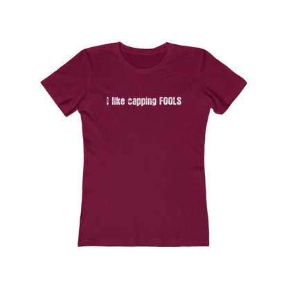 I Like Capping Fools - Women’s T-Shirt