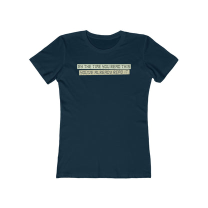 By The Time You Read This You've Already Read It  - Women’s T-Shirt