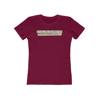 By The Time You Read This You've Already Read It  - Women’s T-Shirt